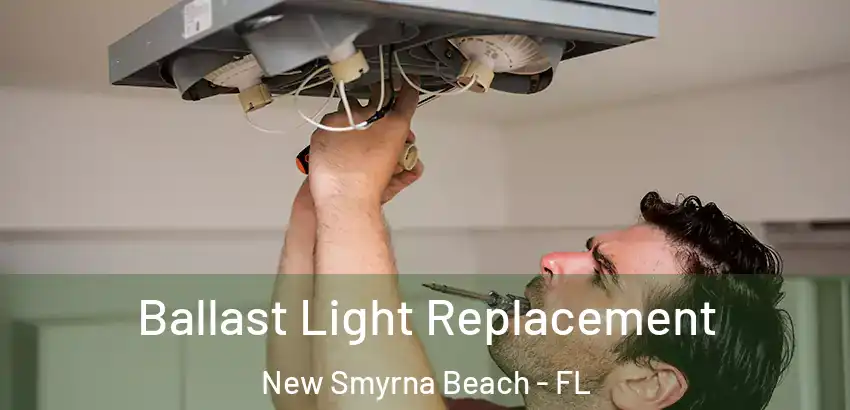  Ballast Light Replacement New Smyrna Beach - FL