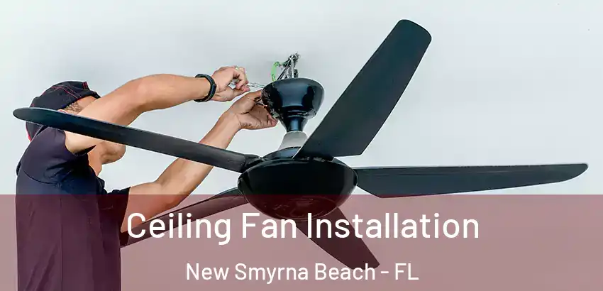  Ceiling Fan Installation New Smyrna Beach - FL