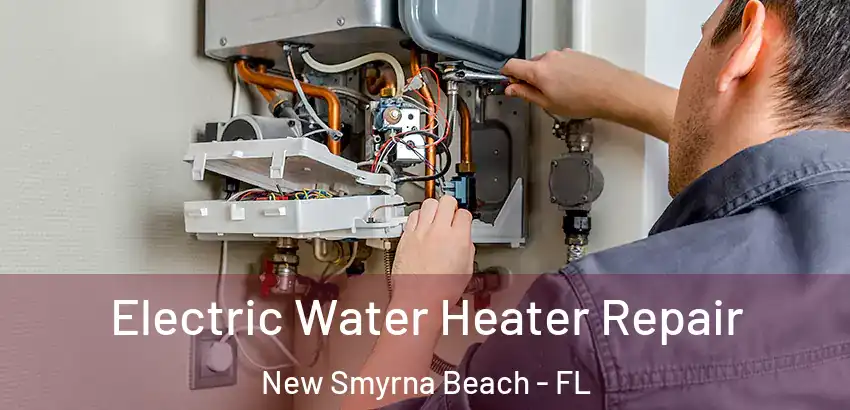  Electric Water Heater Repair New Smyrna Beach - FL