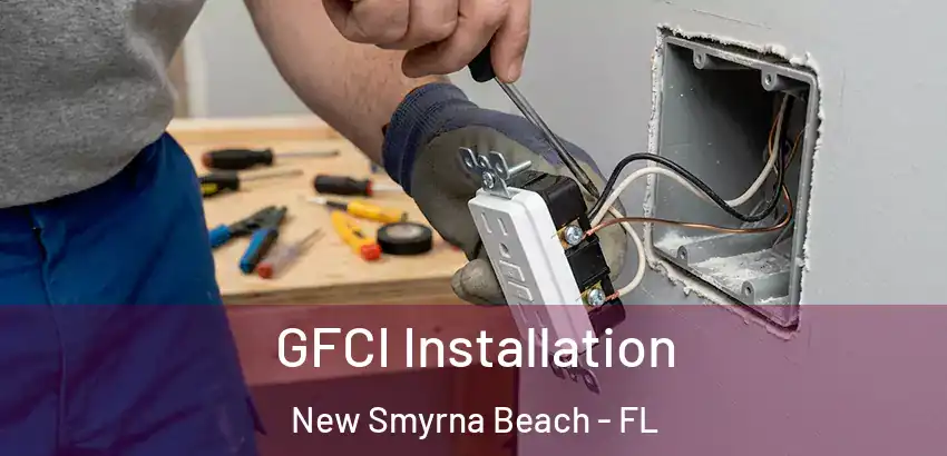  GFCI Installation New Smyrna Beach - FL