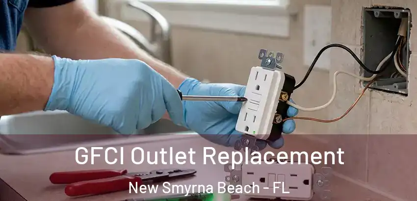  GFCI Outlet Replacement New Smyrna Beach - FL
