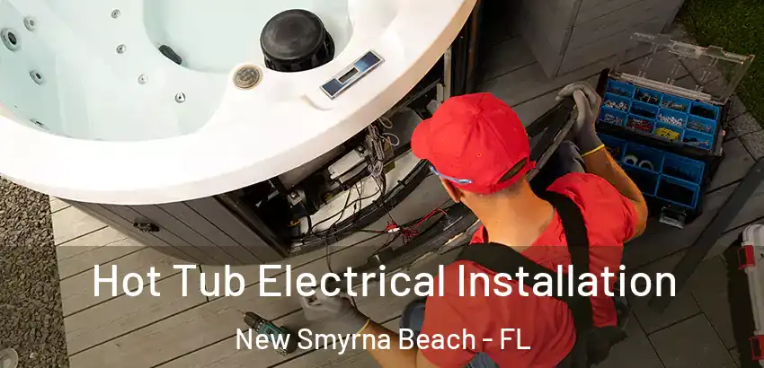 Hot Tub Electrical Installation New Smyrna Beach - FL