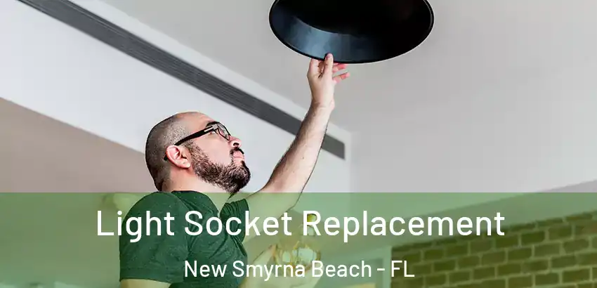 Light Socket Replacement New Smyrna Beach - FL