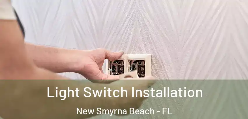 Light Switch Installation New Smyrna Beach - FL