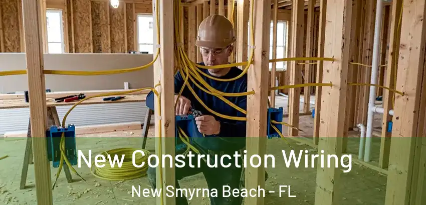 New Construction Wiring New Smyrna Beach - FL