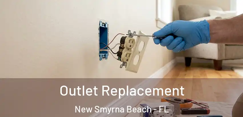  Outlet Replacement New Smyrna Beach - FL