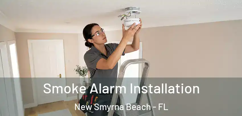 Smoke Alarm Installation New Smyrna Beach - FL